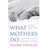 KNYGA Naomi Stadlen What Mothers Do