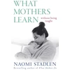 KNYGA Naomi Stadlen What Mothers Learn, Without Being Taught