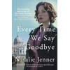 KNYGA Natalie Jenner Every Time We Say Goodbye, 'Heartbreaking, engrossing, and thoroughly dazzling' - Nina de Gramont, author of The Christie Affair