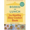 KNYGA Nathan Anthony Bored of Lunch: The Healthy Slow Cooker Book, Calorie-counted recipes to save you time and money