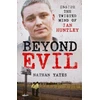 KNYGA Nathan Yates Beyond Evil - Inside the Twisted Mind of Ian Huntley