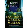 KNYGA Nicci French Last Days of Kira Mullan, The unputdownable new thriller from the author of Richard &amp; Judy Book Club pick Has Anyone Seen Charlotte Salter?