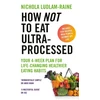 KNYGA Nichola Ludlam Raine How Not to Eat Ultra-Processed, Your 4-week plan for life-changing healthier eating habits