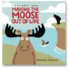 KNYGA Nicholas Oldland MAKING THE MOOSE OUT OF LIFE