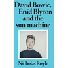 KNYGA Nicholas Royle David Bowie, Enid Blyton and the Sun Machine