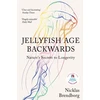 KNYGA Nicklas Brendborg Jellyfish Age Backwards, Nature's Secrets to Longevity