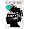 KNYGA Nicola Morgan Blame My Brain: the Amazing Teenage Brain Revealed (2023 updated edition)