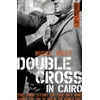 KNYGA Nigel West Double Cross in Cairo, The True Story of the Spy Who Turned the Tide of War in the Middle East