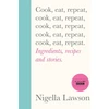 KNYGA Nigella Lawson Cook, Eat, Repeat, Ingredients, recipes and stories.