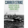 KNYGA NIJBOER Carrier Strike, A Photo History of Aircraft Carriers in World War II