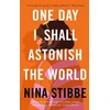 KNYGA Nina Stibbe One Day I Shall Astonish the World