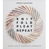 KNYGA Norah Gaughan Knit Fold Pleat Repeat: Simple Knits, Gorgeous Garments