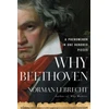 KNYGA Norman Lebrecht Why Beethoven, A Phenomenon in One Hundred Pieces