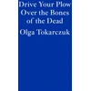 KNYGA Olga Tokarczuk Tokarczuk Olga Drive Your Plow Over the Bones of the Dead