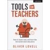KNYGA Oliver Lovell Tools for Teachers: How to teach, lead, and learn like the world's best educators