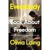 KNYGA Olivia Laing Everybody, A Book About Freedom