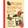 KNYGA Olivia Swarthout Weird Medieval Guys, How to Live, Laugh, Love (and Die) in Dark Times