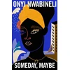 KNYGA Onyi Nwabineli Someday, Maybe
