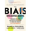 KNYGA Pamela Fuller Le Guide du dirigeant: Nos biais inconscients, Corriger ses biais, cultiver ses relations et creer des equipes plus performantes