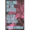 KNYGA Paraic Kerrigan Reeling in the Queers, Tales of Ireland’s LGBTQ Past