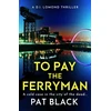 KNYGA Pat Black To Pay the Ferryman, A D.I. Lomond Thriller