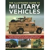 KNYGA Pat Ware Military Vehicles , The World Encyclopedia of, A complete reference guide to over 100 metai of military vehicles, from their first use in World War I to the specialized vehicles deployed today