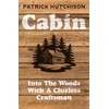 KNYGA Patrick Hutchison Cabin, Into the Woods with a Clueless Craftsman
