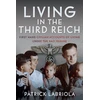 KNYGA Patrick Labriola Living in the Third Reich, First hand civilian accounts of living under the Nazi Regime