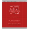KNYGA Patrick Lencioni Lencioni, Patrick M. (The Table Group, Lafayette, CA) Overcoming the Five Dysfunctions of a Team: A Field Guide for Leaders, Managers, and Facilitators