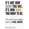 KNYGA Paul Arden It's Not How Good You Are, It's How Good You Want to Be