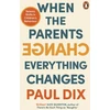 KNYGA Paul Dix When the Parents Change, Everything Changes, Seismic Shifts in Children’s Behaviour