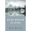 KNYGA Paul Willis Being Modern in China, A Western Cultural Analysis of Modernity, Tradition and Schooling in China Today