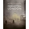 KNYGA Peter Ackroyd Forgotten London, Exploring the Hidden Life of the City