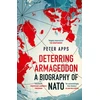 KNYGA Peter Apps Deterring Armageddon: A Biography of NATO, the "astonishingly fine history" of the world's most successful military alliance