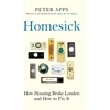 KNYGA Peter Apps Homesick, How Housing Broke London and How to Fix It