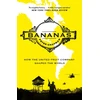 KNYGA Peter Chapman Bananas, How the United Fruit Company Shaped the World