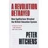 KNYGA Peter Hitchens Revolution Betrayed, How Egalitarians Wrecked the British Education System