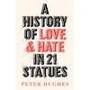 KNYGA Peter Hughes History of Love and Hate in 21 Statues