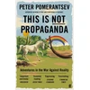 KNYGA Peter Pomerantsev This Is Not Propaganda, Adventures in the War Against Reality