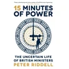 KNYGA Peter Riddell 15 Minutes of Power, The Uncertain Life of British Ministers