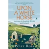 KNYGA Peter Ross Upon a Baltas Horse, Journeys in Ancient Britain and Ireland