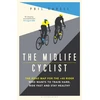 KNYGA Phil Cavell Midlife Cyclist, The Road Map for the +40 Rider Who Wants to Train Hard, Ride Fast and Stay Healthy