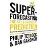 KNYGA Philip E Tetlock Tetlock, Philip; Gardner, Dan Superforecasting: The Art and Science of Prediction