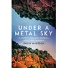 KNYGA Philip Marsden Under a Metal Sky, A Journey Through Minerals, Greed and Wonder