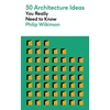 KNYGA Philip Wilkinson 50 Architecture Ideas You Really Need to Know, A complete introduction to the key concepts and styles of architecture