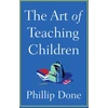 KNYGA Phillip Done Art of Teaching Children, All I Learned from a Lifetime in the Classroom