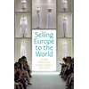 KNYGA Pierre Yves Donze Selling Europe to the World, The Rise of the Luxury Fashion Industry, 1980-2020