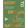 KNYGA Pollyanna Wilkinson How to Design a Garden, Create and Maintain Your Dream Garden: A SUNDAY TIMES BESTSELLER