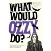 KNYGA Pop Press What Would Ozzy Do?, Outrageous affirmations and advice from the prince of darkness