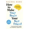 KNYGA Rachel Barr Barr Dr Rachel How to Make Your Brain Your Best Friend: A Neuroscientist's Guide to a Healthier, Happier Life